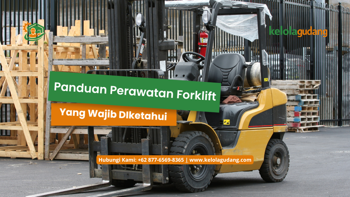 Panduan Perawatan Forklift Yang Wajib DIketahui